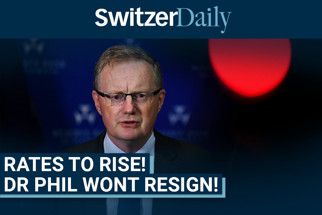 Rates to rise and Dr Phil wont resign! Switzer Daily